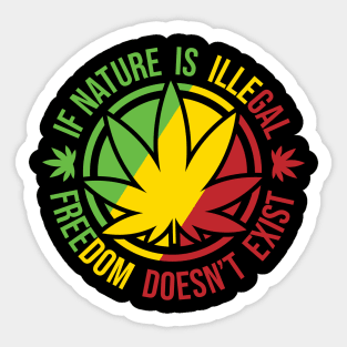 If Nature Is illegal Freedom doesn't exist Sticker